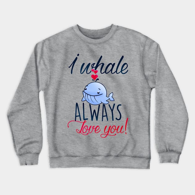 I whale always love you! Crewneck Sweatshirt by Cheesybee